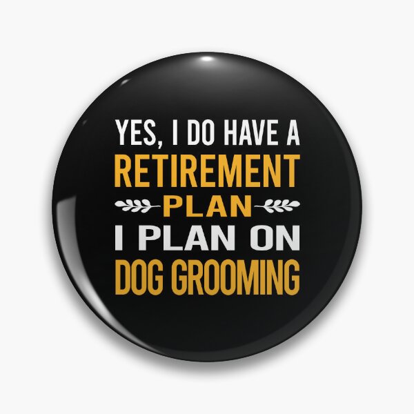 Item preview, My Retirement Plan Dog Grooming Groomer designed and sold by shannonim7t.