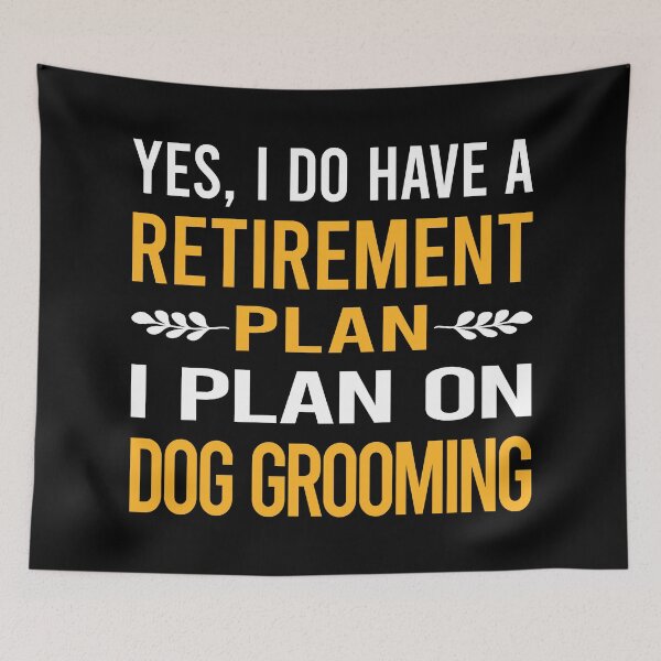 Item preview, My Retirement Plan Dog Grooming Groomer designed and sold by shannonim7t.