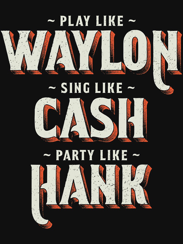 Play Like Waylon, Sing Like Cash, Party Like Hank Shirt Play Like Waylon, Sing Like Cash, Party Like Hank Shirt