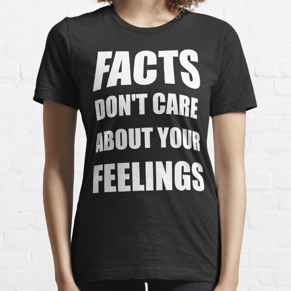 Facts Don't Care About Your Feelings (White Text Version) Essential T-Shirt