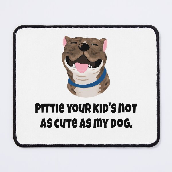 Item preview, Pittie Your Kids Not as Cute as My Dog Brindle Pittie designed and sold by MyJojoBean.