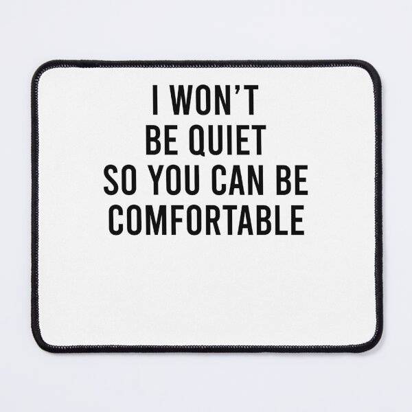Item preview, I won't be quiet so you can be comfortable designed and sold by margeretelser.
