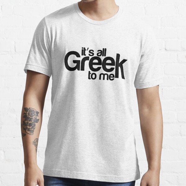 it's all greek to me t shirt