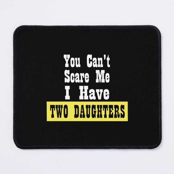 Item preview, You Can't Scare Me I Have Two Daughters Funny Dad Sayings, Birthday designed and sold by magicos1.