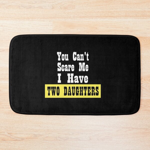 Item preview, You Can't Scare Me I Have Two Daughters Funny Dad Sayings, Birthday designed and sold by magicos1.