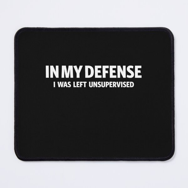 Item preview, Funny In My Defense I Was Left Unsupervised designed and sold by cidolopez.