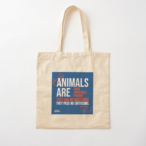 Animals are such agreeable friends - they ask no questions; they pass no criticisms. George Eliot Cotton Tote Bag