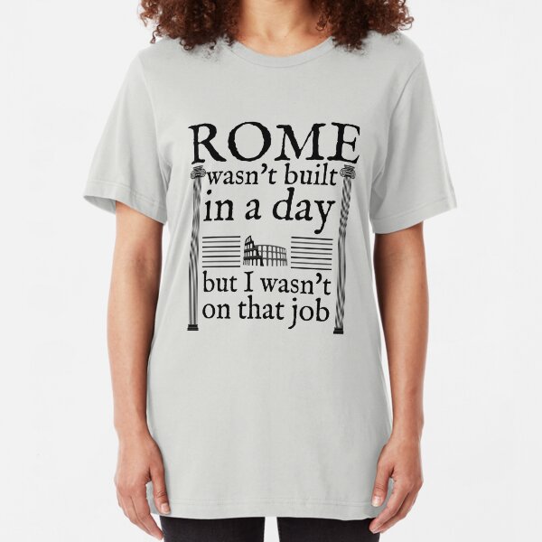 Rome wasn't built in a day Slim Fit T-Shirt