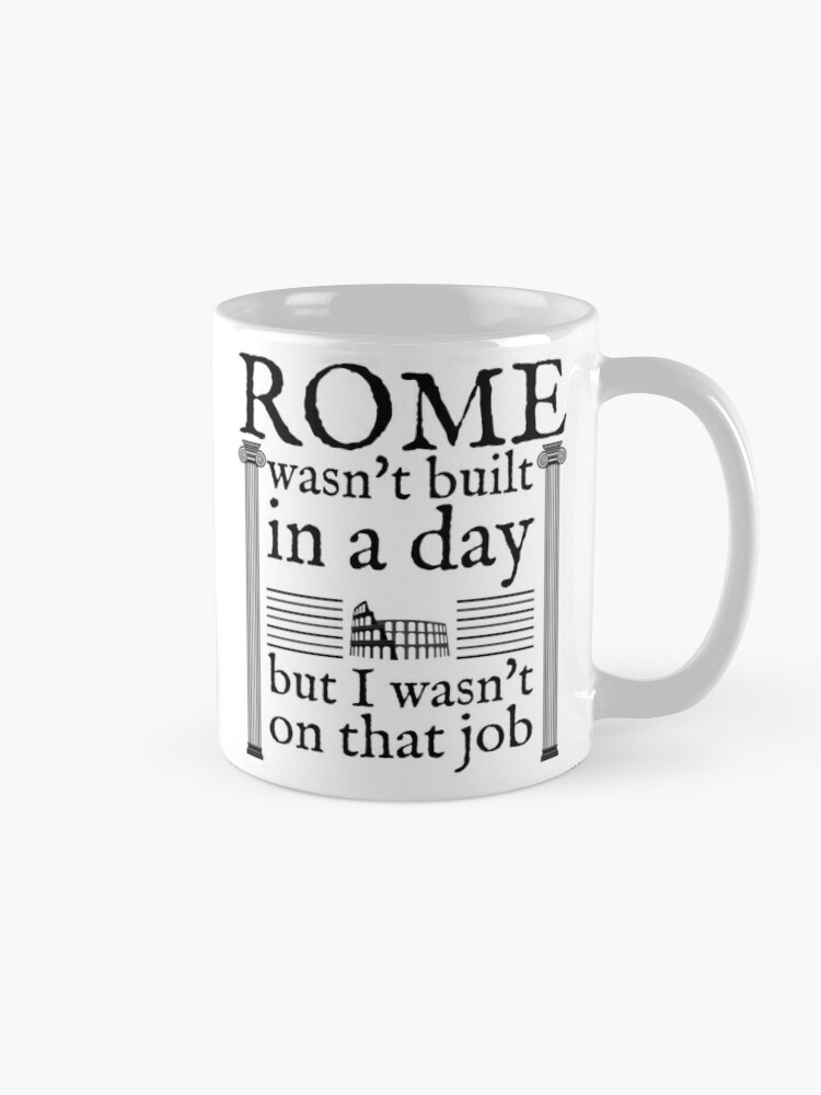 Rome wasn't built in a day Coffee Mug for Sale by Caregiverology