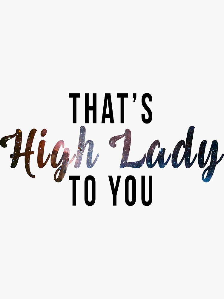 That's High Lady to You by taketheread