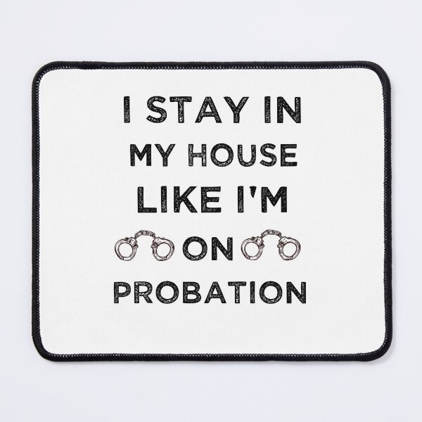 Item preview, I Stay In My House Like I'm On Probation designed and sold by Cute Shark.