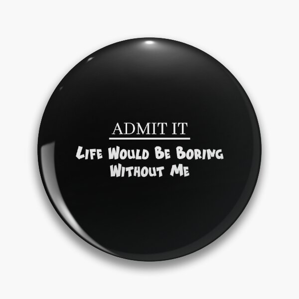 Item preview, Life Would Be Boring Without Me Funny Dad Saying designed and sold by magicos1.