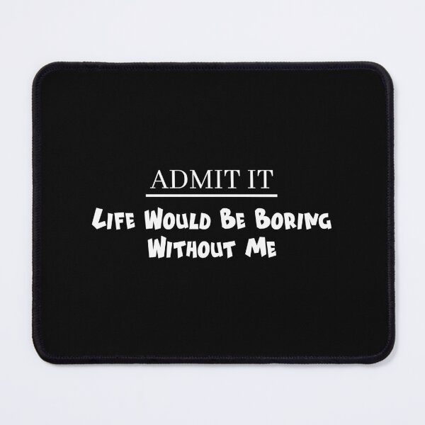 Item preview, Life Would Be Boring Without Me Funny Dad Saying designed and sold by magicos1.