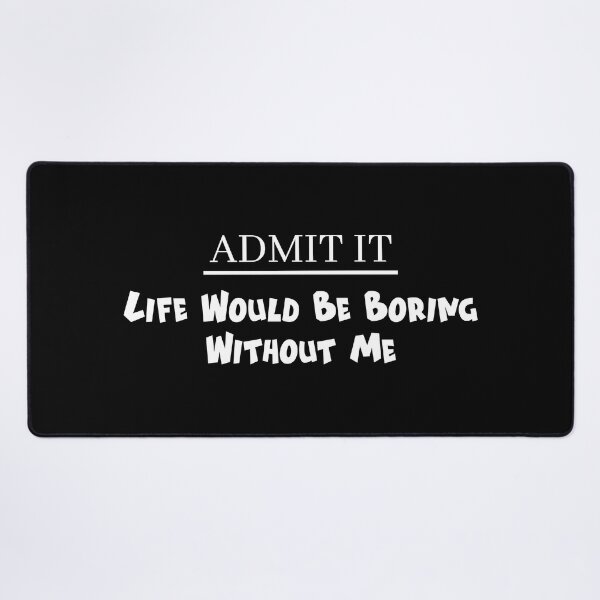 Item preview, Life Would Be Boring Without Me Funny Dad Saying designed and sold by magicos1.