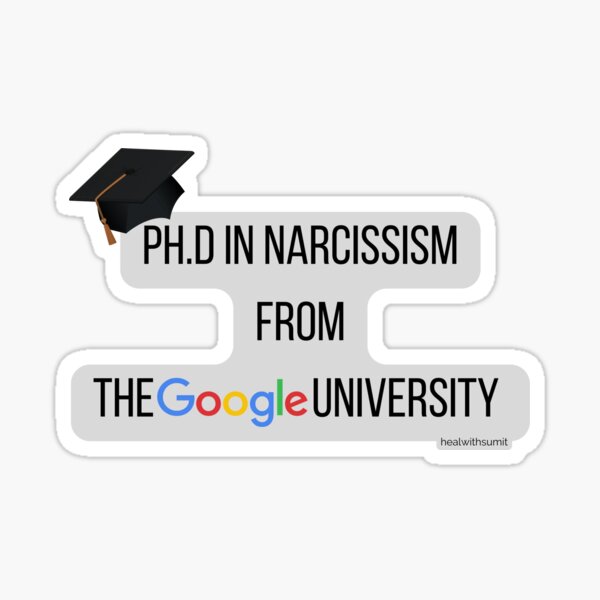 PH.D in Narcissism from the Google University - Funny design on Narcissism Sticker