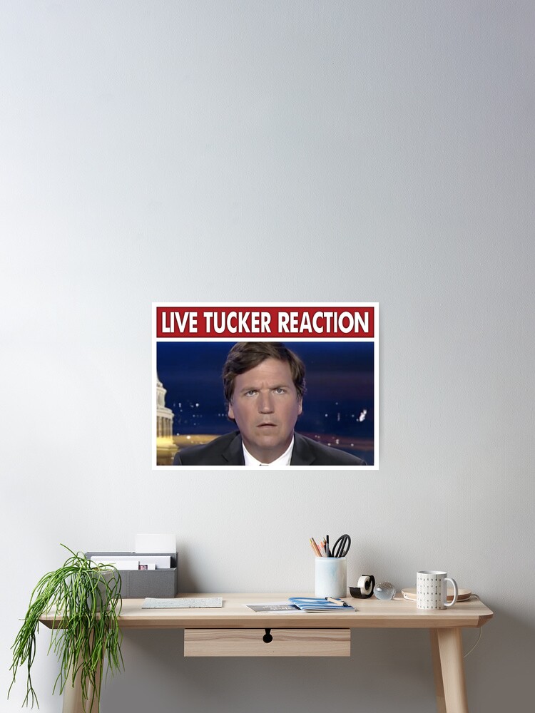 quot Live Tucker Reaction quot Poster for Sale by WalterBenson Redbubble