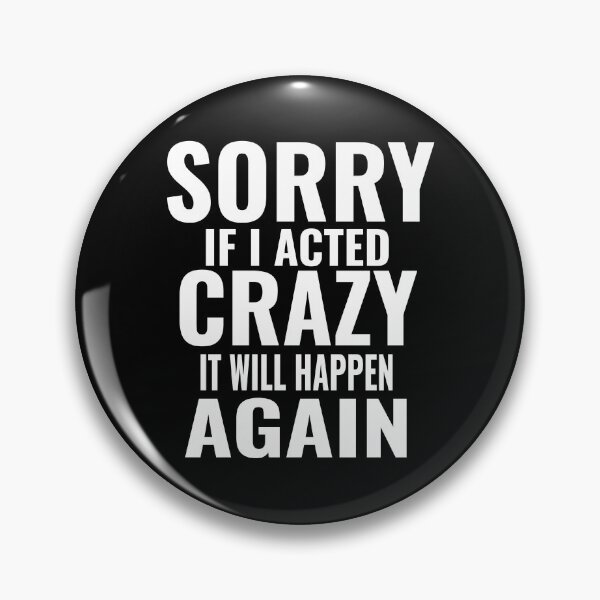 Item preview, Sorry If I Acted Crazy It Will Happen Again Mood designed and sold by CarantinedChaos.