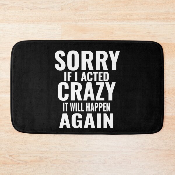 Item preview, Sorry If I Acted Crazy It Will Happen Again Mood designed and sold by CarantinedChaos.