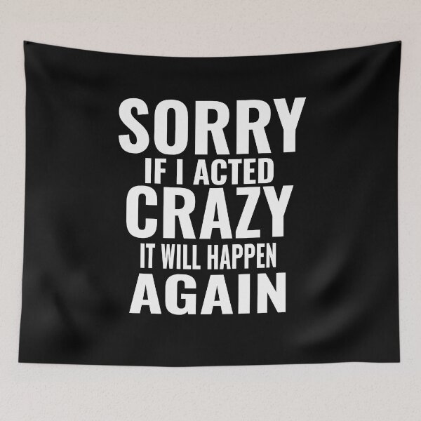 Item preview, Sorry If I Acted Crazy It Will Happen Again Mood designed and sold by CarantinedChaos.