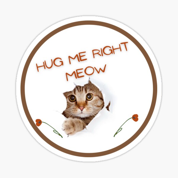 Item preview, Hug Me Right Meow designed and sold by ColorCreation4u.