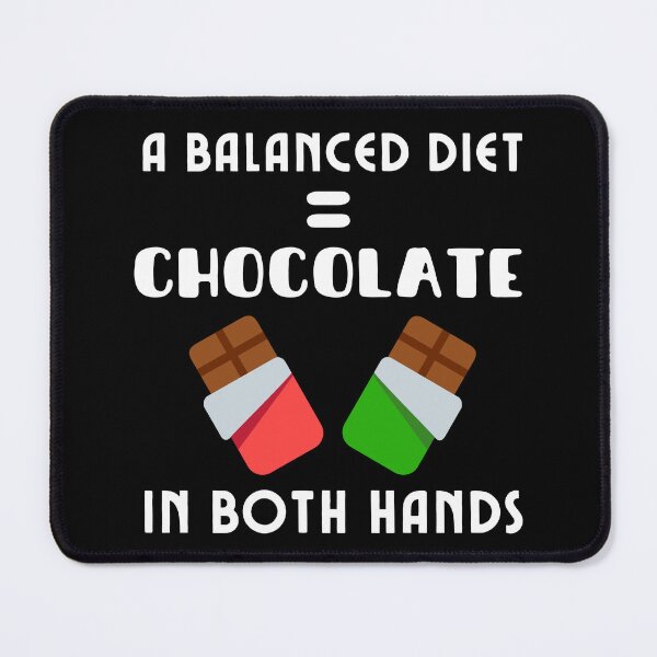 Item preview, A Balanced Diet Is Chocolate In Both Hands (WhiteText) designed and sold by DWDiva.