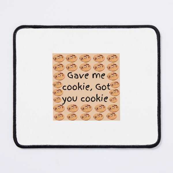Item preview, Gave me cookie Got you cookie designed and sold by Nati Tibby.