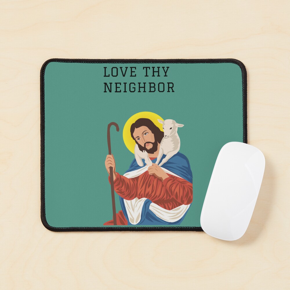 Jesus said love thy neighbor 