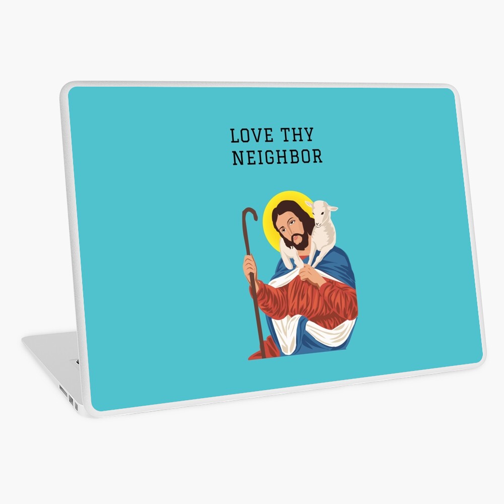 Jesus said love thy neighbor 