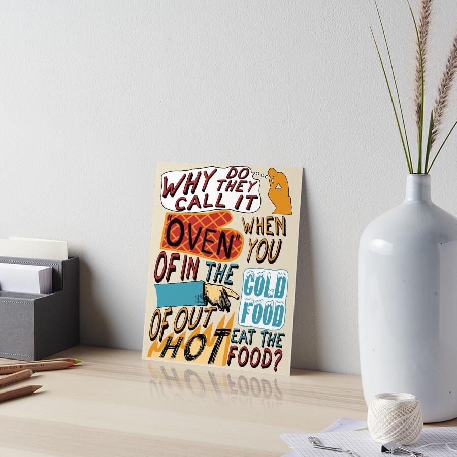 Why Do They Call It Oven Oddly Specific Meme Art Board Print By