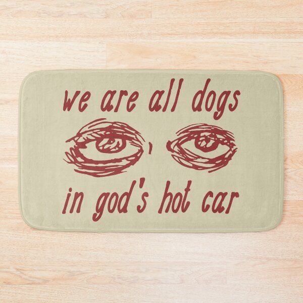 Item preview, We Are All Dogs In God's Hot Car - Oddly Specific Meme designed and sold by SpaceDogLaika.