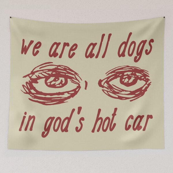 Item preview, We Are All Dogs In God's Hot Car - Oddly Specific Meme designed and sold by SpaceDogLaika.