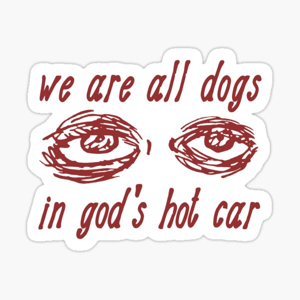 Aperçu de l'œuvre Nous sommes tous des chiens dans la voiture chaude de Dieu - Meme étrangement spécifique créée et vendue par SpaceDogLaika.