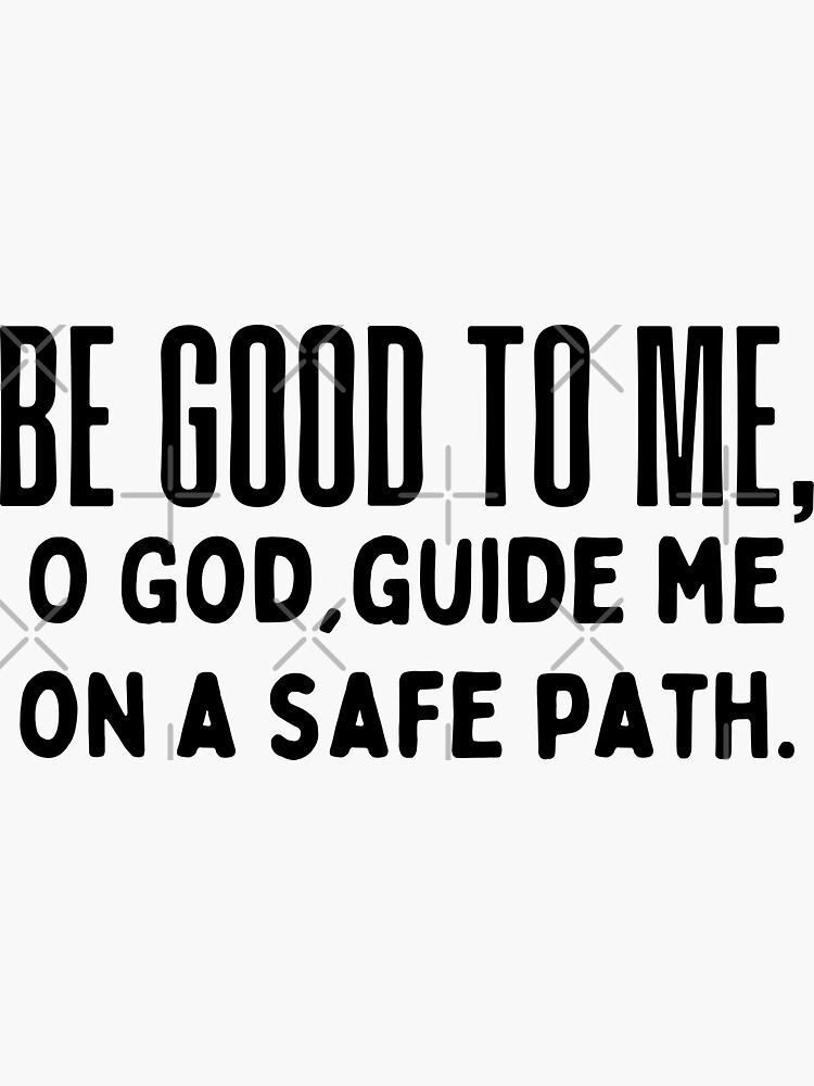 "Be good to me,O God, guide me on a safe path." Sticker for Sale by