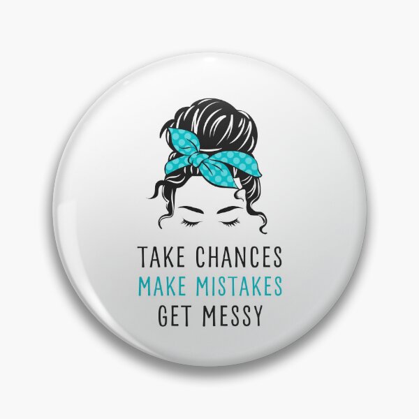 Item preview, TAKE CHANCES MAKE MISTAKES GET MESSY, MESSY BUN DESIGN designed and sold by appareltolove.