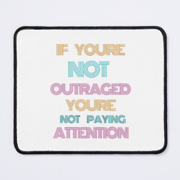 Item preview, if youre not outraged youre not paying attention black lives, if youre not outraged youre not paying attention justice designed and sold by m-m-rstore.