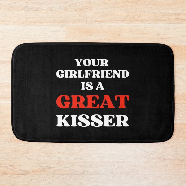 Item preview, YOUR GIRLFRIEND IS A GREAT KISSER designed and sold by appareltolove.