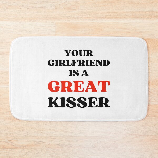 Item preview, YOUR GIRLFRIEND IS A GREAT KISSER designed and sold by appareltolove.