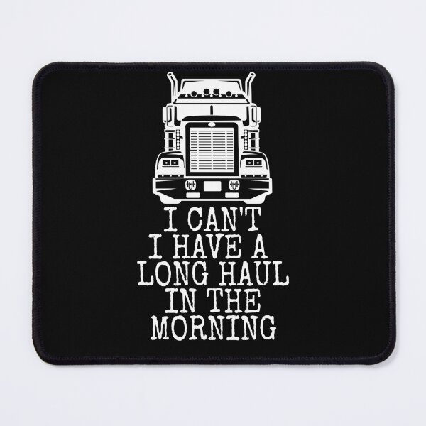 Item preview, I Cant I Have A Long Haul In The Morning Trucker Driver Over The Road Truck Driver Diesel Big Truck Motorsports OTR designed and sold by CarantinedChaos.