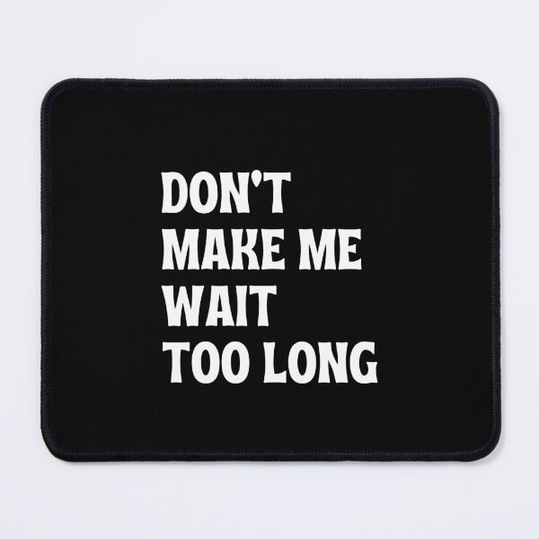 Item preview, Don't Make Me Wait Too Long. designed and sold by FunnyFactDesign.