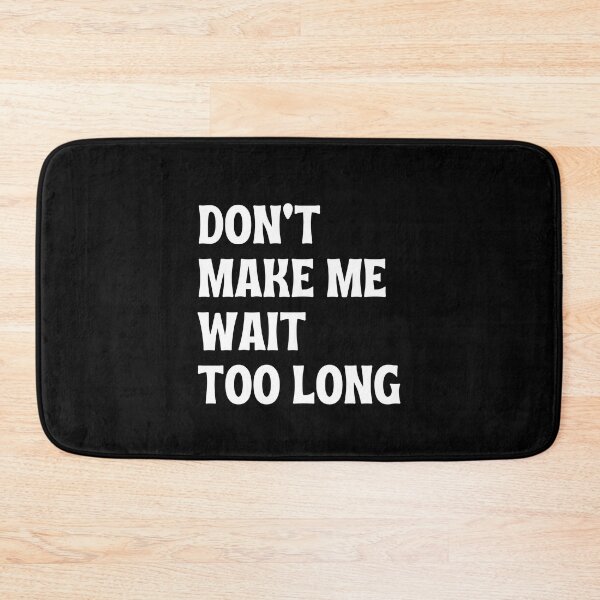 Item preview, Don't Make Me Wait Too Long.  designed and sold by FunnyFactDesign.