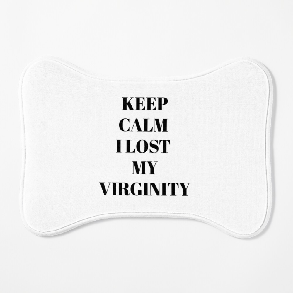 KEEP CALM I LOST MY VIRGINITY