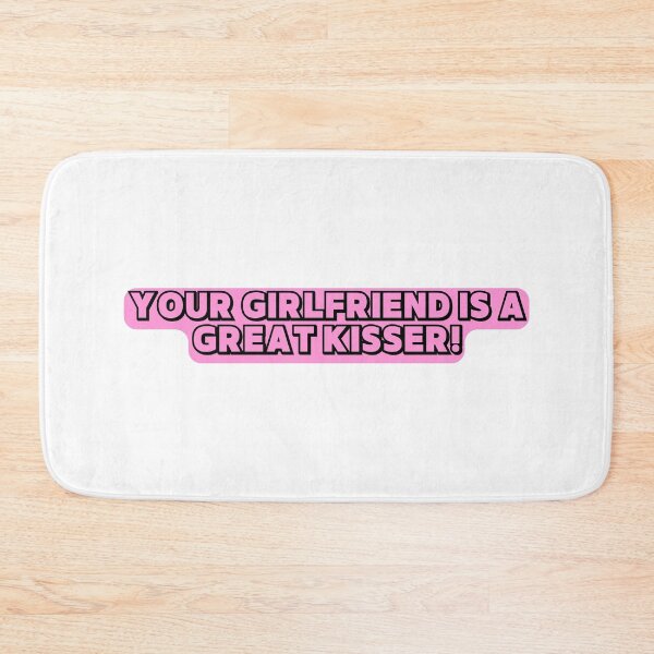 Item preview, Your Girlfriend Is A Great Kisser! designed and sold by ExcitedMood.