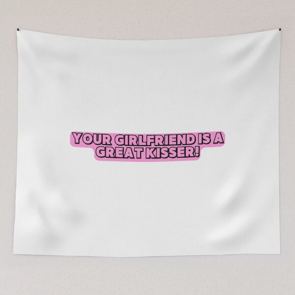 Item preview, Your Girlfriend Is A Great Kisser! designed and sold by ExcitedMood.