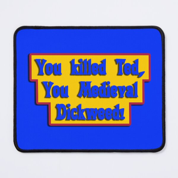 Item preview, You Killed Ted, You Medieval Dickweed! Bill and Ted's Excellent Adventure Movie Quote on Blue Background designed and sold by Nicolette Olivier.