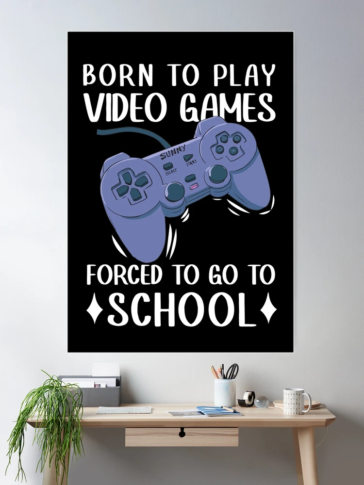 born to play roblox , forced to go to school Poster for Sale by