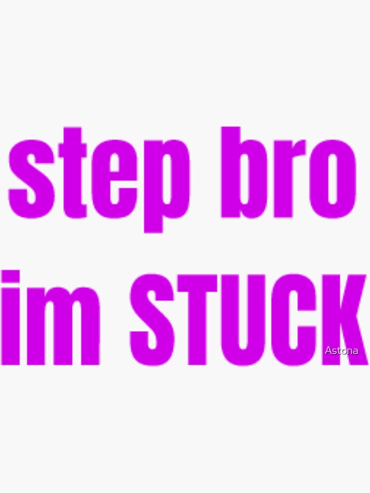 Step Bro Im Stuck Sticker For Sale By Astona Redbubble