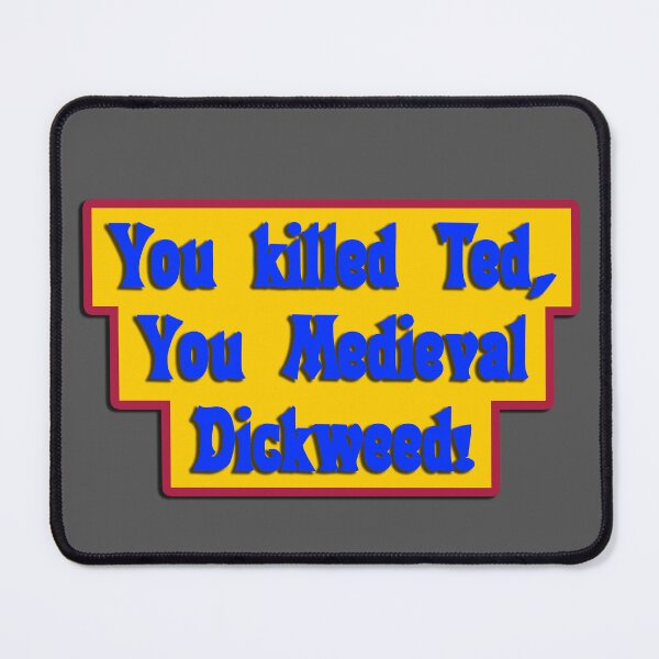 Item preview, You Killed Ted, You Medieval Dickweed! Bill and Ted's Excellent Adventure Movie Quote, Choose Your Own Background designed and sold by Nicolette Olivier.
