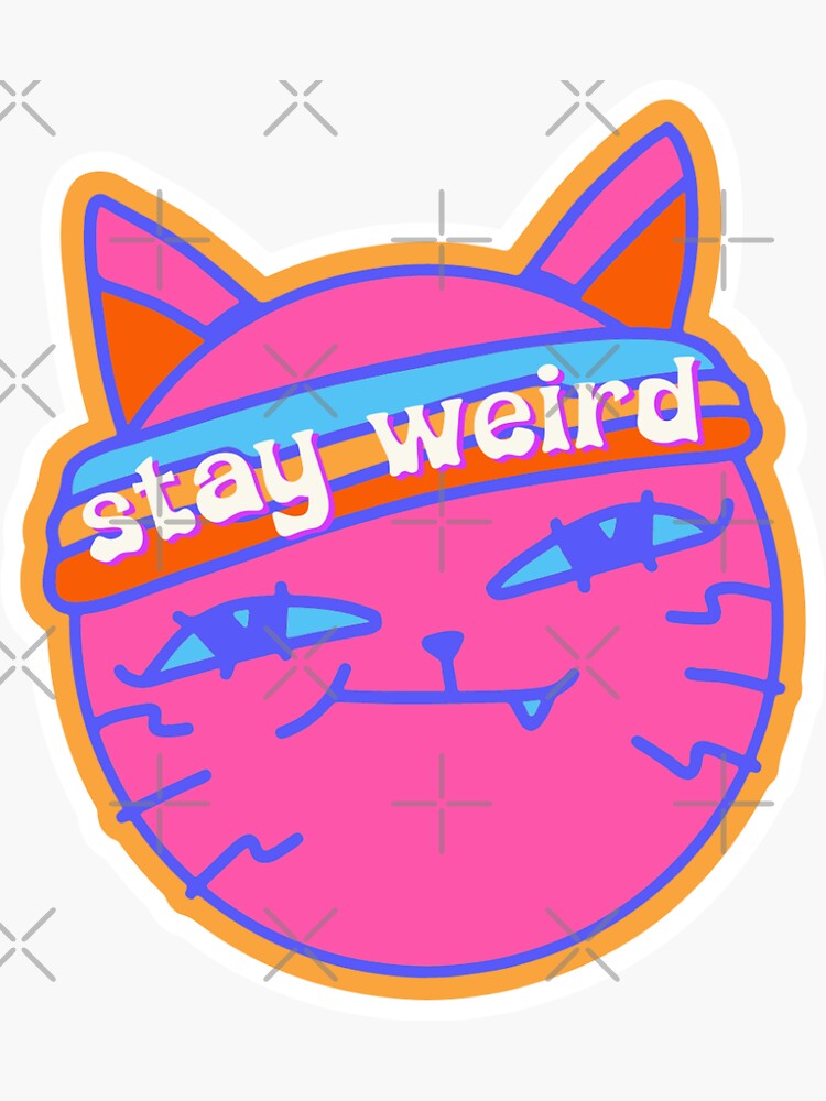 Stay Weird Funny Cat Sticker