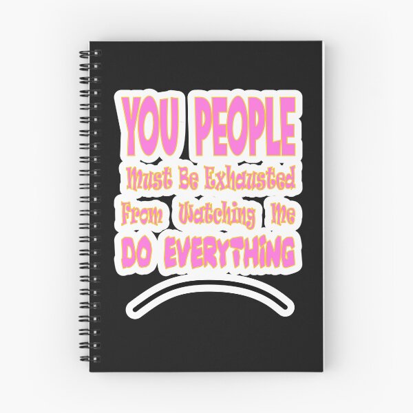 Item preview, You People Must Be Exhausted From Watching Me Do Everything designed and sold by JLCableStudio.