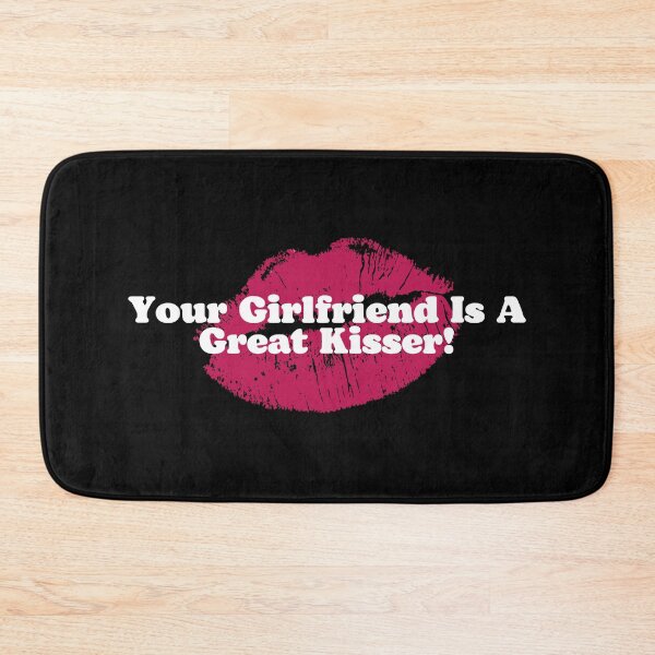 Item preview, Your Girlfriend Is A Great Kisser! designed and sold by ExcitedMood.
